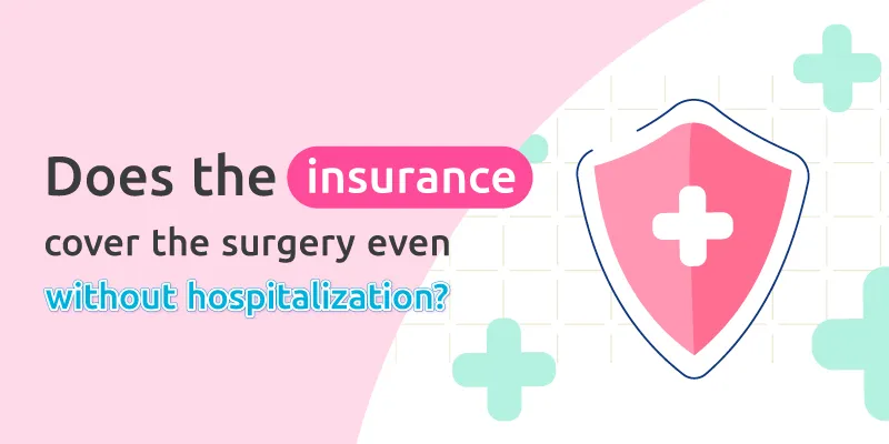 Does the insurance cover the surgery even without hospitalization?