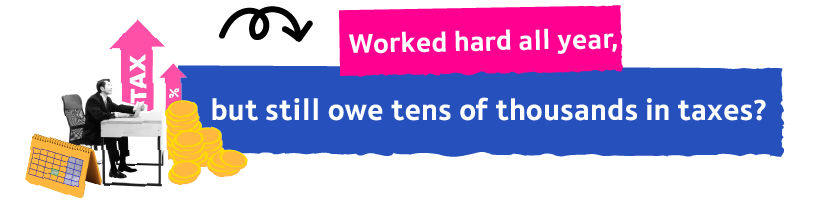 Worked all year, but still owe tens of thousands in taxes?